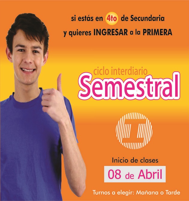  CICLO SEMESTRAL PARA ALUMNOS DE 4TO Y 5TO DE SECUNDARIA QUE DESEAN ASEGURAR SU INGRESO E INGRESAR A LA PRIMERA 